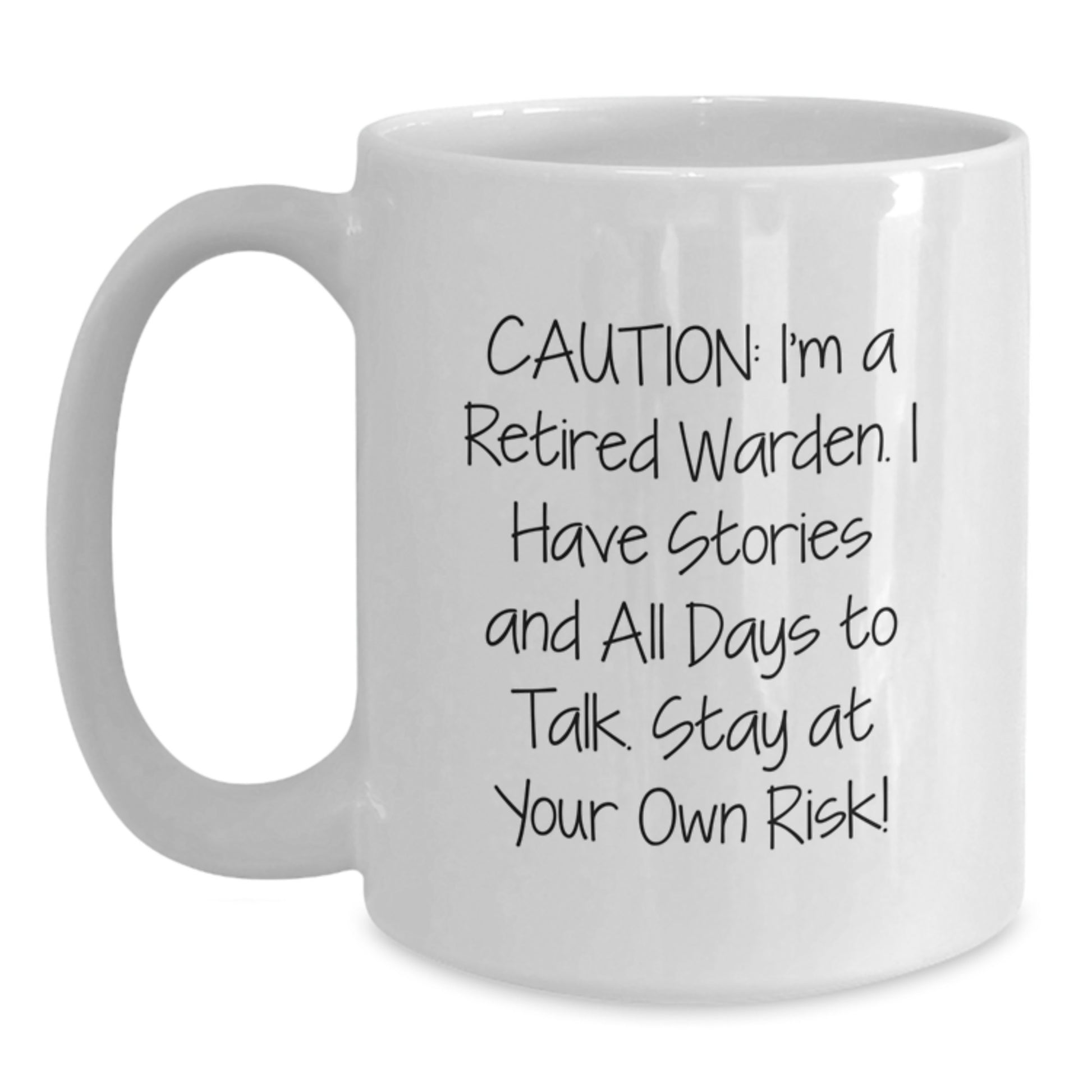 Warden White Coffee Mug, Funny Quote from a Retired Warden, Gifts from Friends for Warden, Unique Christmas Unique Gifts, 11oz or 15oz White Ceramic Mug - Main