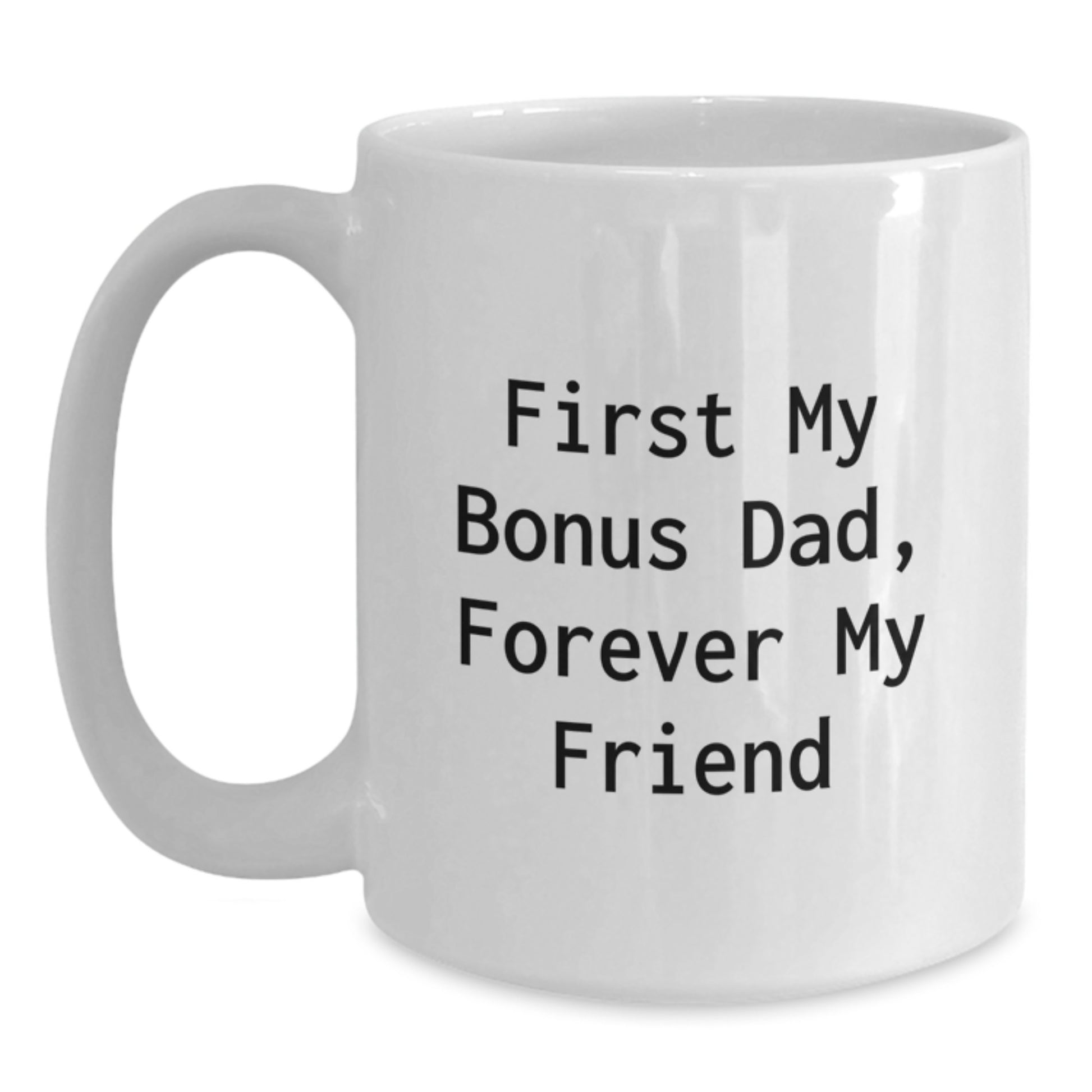Funny Bonus Dad Gifts for Men from Family - White Coffee Mug 'First My Bonus Dad, Forever My Friend' Christmas Unique - Main