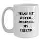 Funny White Coffee Mugs for Sister, Gift from Family to Sister, Unique Christmas Unique Gifts for Sister, First My Sister, Forever My Friend - Main