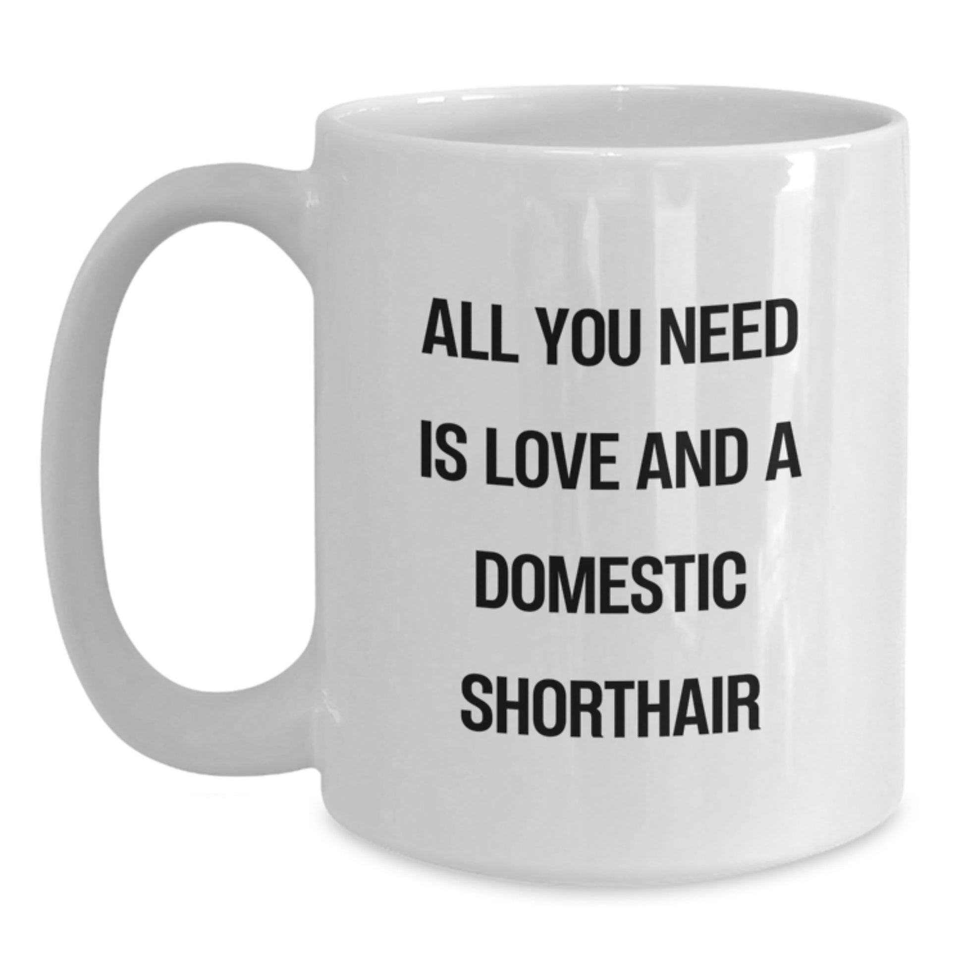 Domestic Shorthair Cat White Coffee Mug - Funny Quote Gifts from Friends to Family, Cute Cat Lover Christmas Unique Presents for Her Him - Main