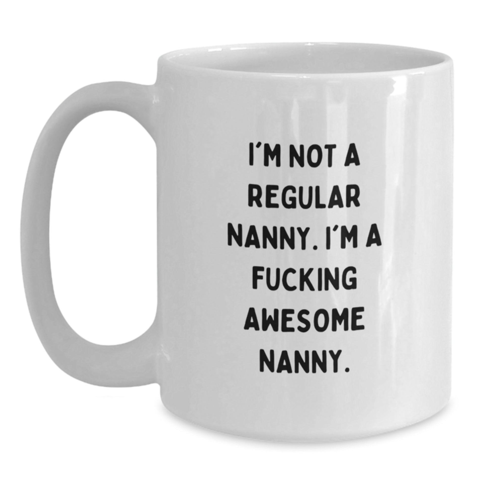 Funny Nanny Gifts from Men to Nannies, White Coffee Mug with 'I'm Not A Regular Nanny. I'm A F--king Awesome Nanny.' Quote, Perfect for Christmas Unique Gifts - Main