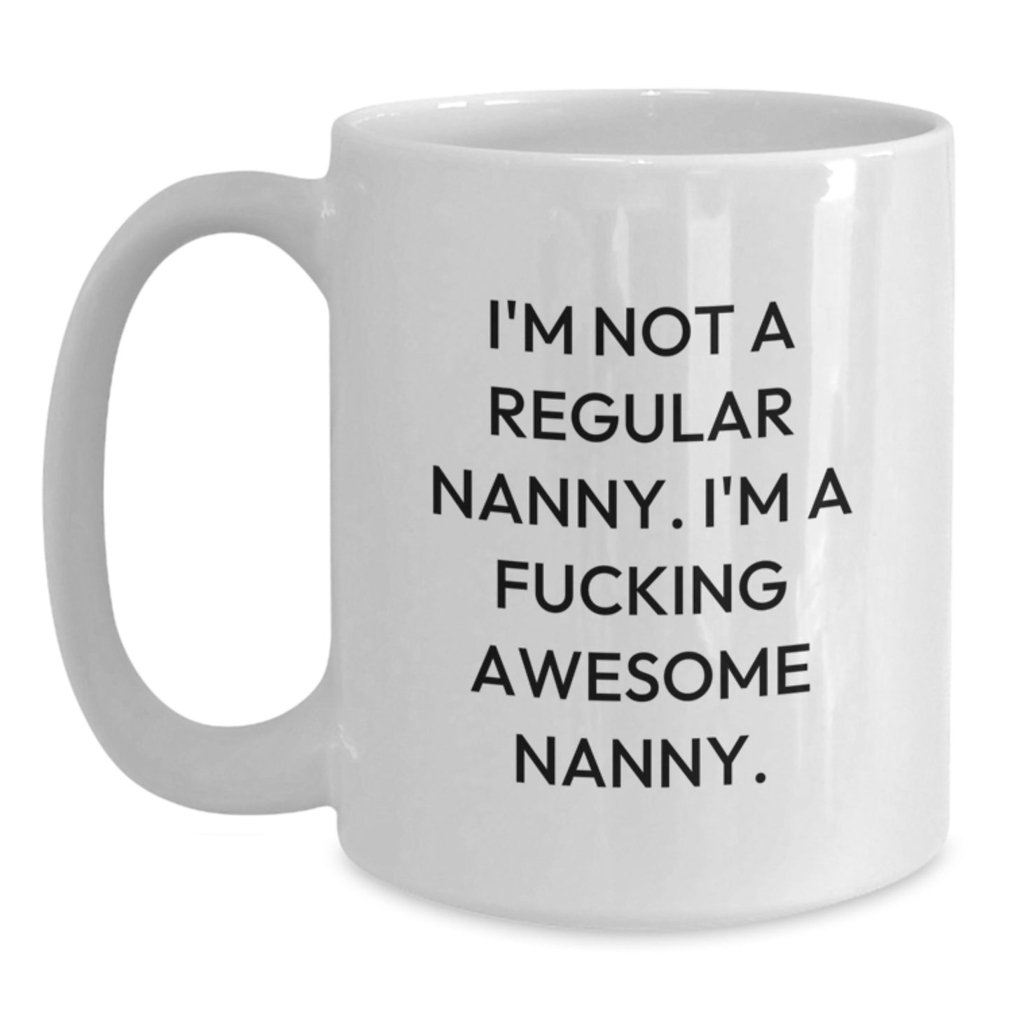 Funny Nanny Gifts from Friends, Unique White Coffee Mugs for Awesome Nanny, I'm Not A Regular Nanny, Christmas Unique Gifts - Main