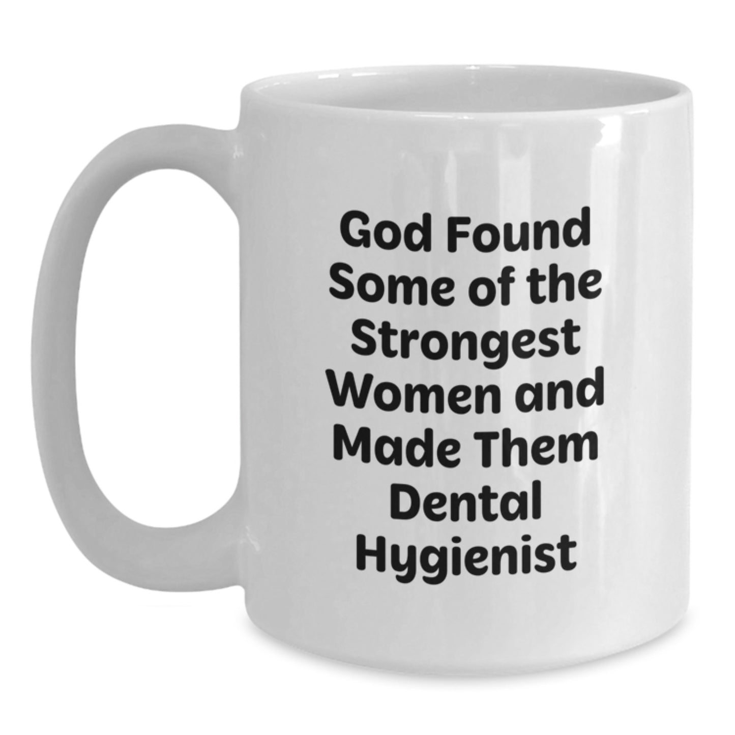 Funny Dental Hygienist Gifts from Friends - White Coffee Mug 'God Found Some Of The Strongest Women And Made Them Dental Hygienist' Christmas Unique Gifts for Women - Main