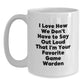 Funny Game Warden Gifts for Men from Family - White Coffee Mug I Love How We Don't Have To Say Out Loud That I'm Your Favorite Game Warden - Main