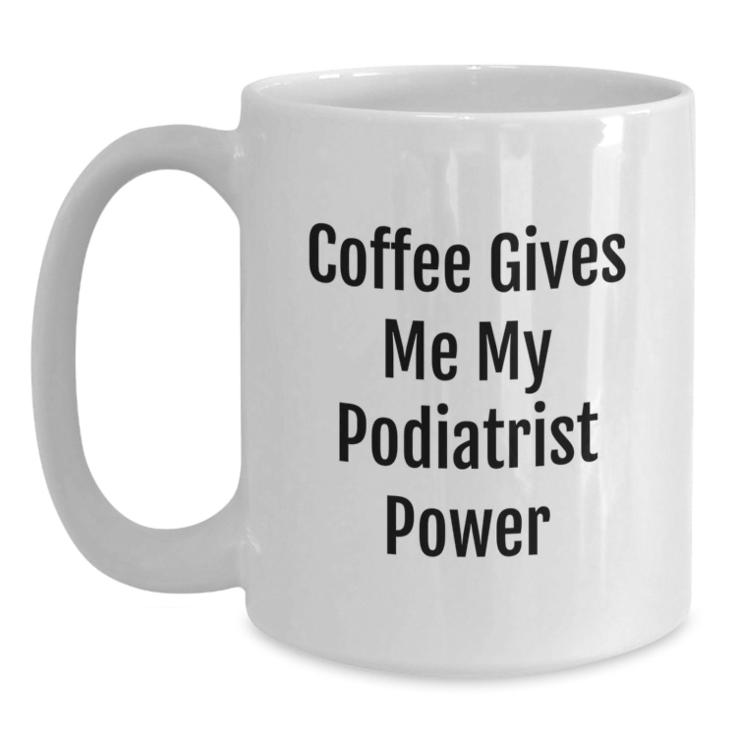 Funny Podiatrist Gifts from Friends for Christmas Unique White Coffee Mugs, Podiatrist Power Coffee Lover Mug, 'Coffee Gives Me My Podiatrist Power' - Main