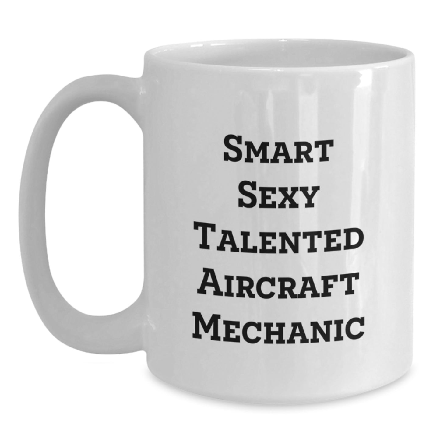 Funny Aircraft Mechanic Gifts from Men for Birthday Unique Gifts, White Coffee Mug with Quote 'Smart Sexy Talented', Microwave and Dishwasher Safe - Main