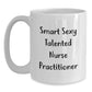 Funny Nurse Practitioner White Coffee Mug for Birthday Unique Gifts from Friends or Coworkers, 'Smart Sexy Talented' Quote, 11oz or 15oz Capacity, Microwave and Dishwasher Safe - Main
