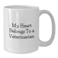Funny Veterinarian White Coffee Mug Gifts from Family - My Heart Belongs To A Veterinarian - Additional