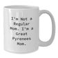Great Pyrenees Dog Mom Funny White Coffee Mug, Gifts from Friends, Unique Graduation Gifts for Great Pyrenees Dog Lovers, I'm Not A Regular Mom. I'm A Great Pyrenees Mom. - Additional