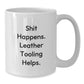 Funny Leather Tooling Graduation Gifts from Friends for Men - White Coffee Mug 'Shit Happens. Leather Tooling Helps.' - Additional
