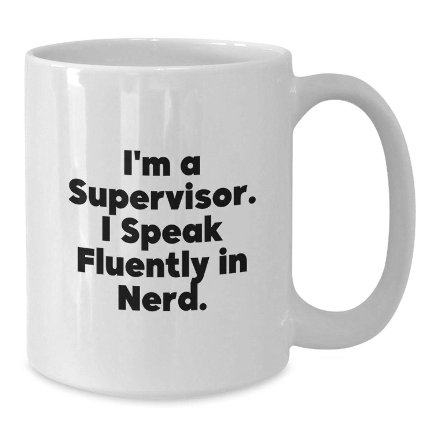 Funny Supervisor Gifts from Friends for Birthday Celebrations - I'm A Supervisor. I Speak Fluently In genius. - White Coffee Mug (11oz or 15oz Capacity, Ceramic, Microwave, Dishwasher Safe) - Additional
