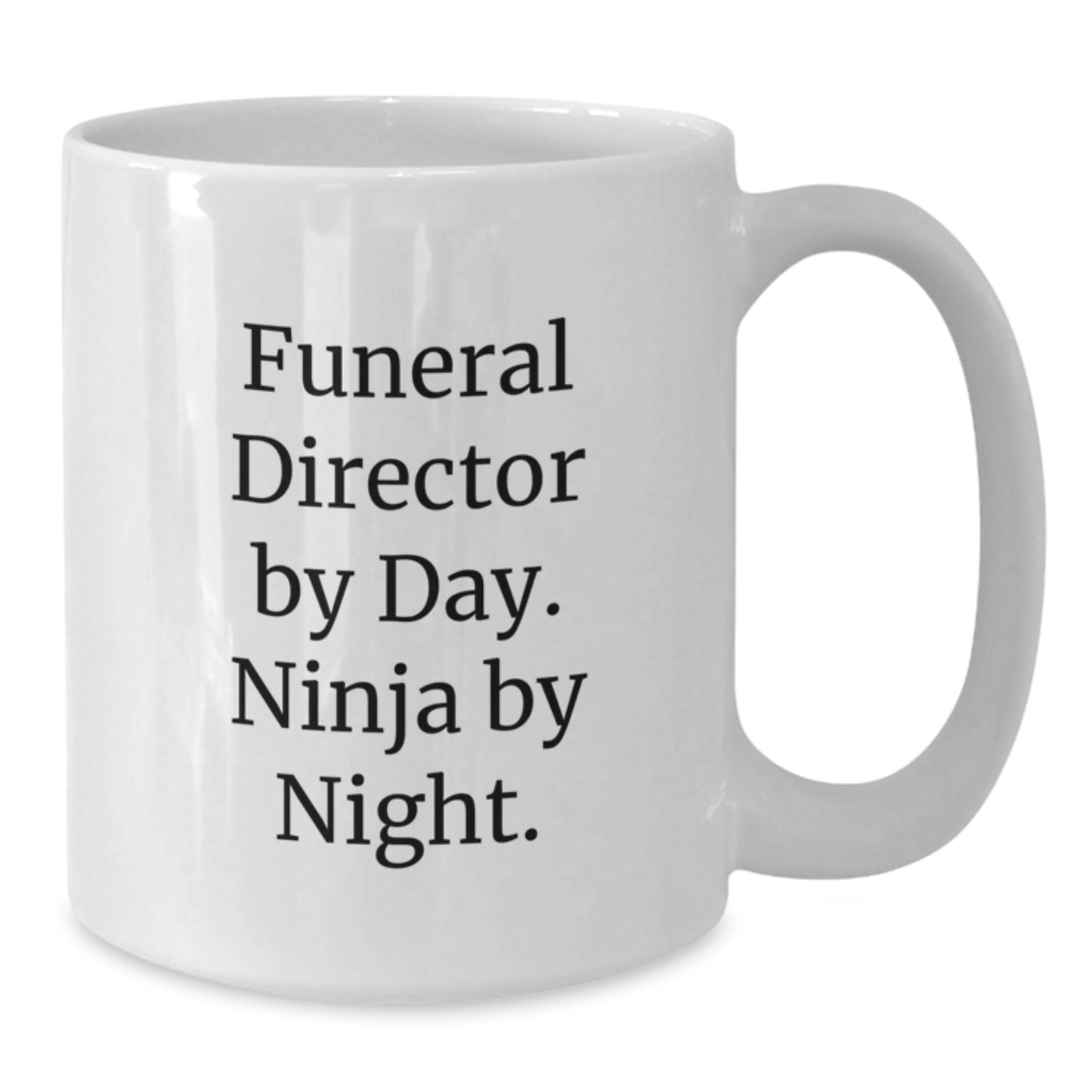 Funeral Director By Day, Ninja By Night Funny White Coffee Mug, Gifts from Friends, Birthday Unique Gifts for Funeral Director - Additional