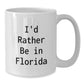 Florida Gifts from Friends, I'd Rather Be in Florida White Coffee Mugs for Men, Unique Graduation Gifts from Family, Funny Quote - Additional