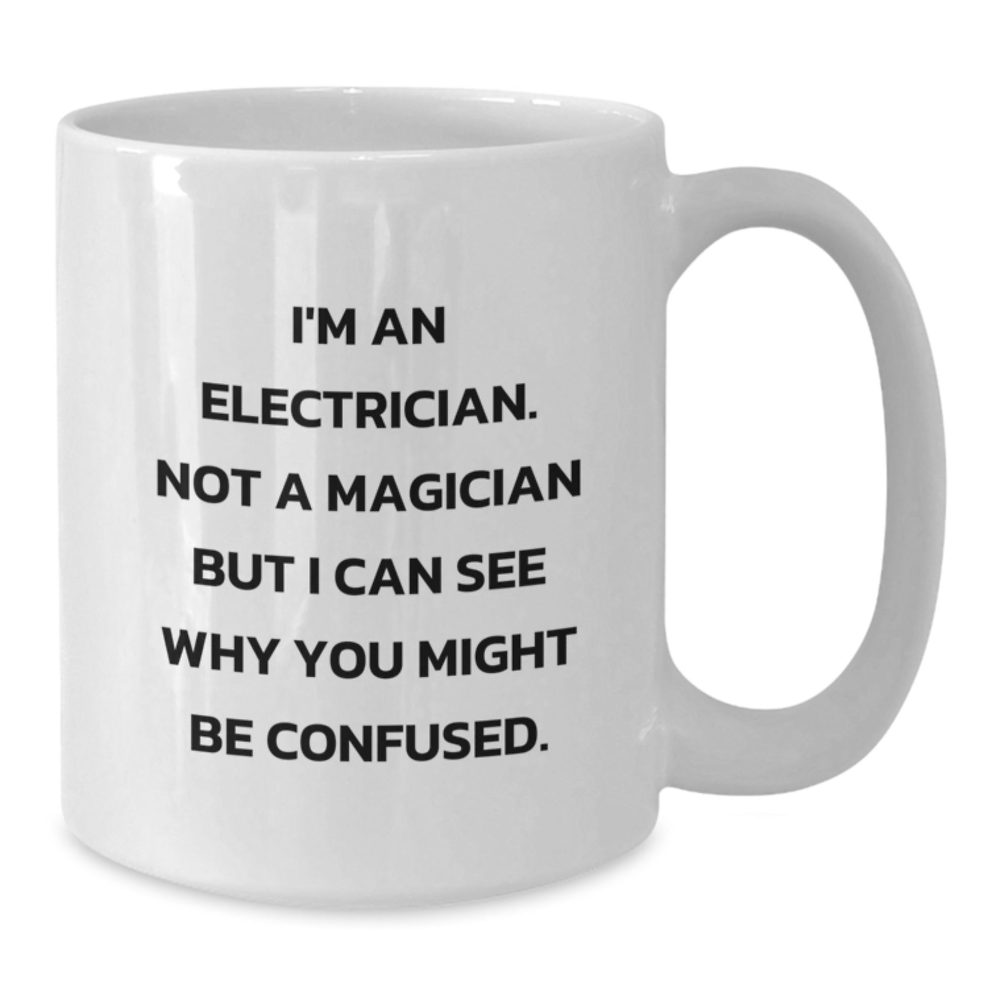 Funny Electrician Gifts, White Coffee Mug for Electrician Birthday, Gifts from Friends - 'I'm An Electrician. Not A Magician...' - Additional