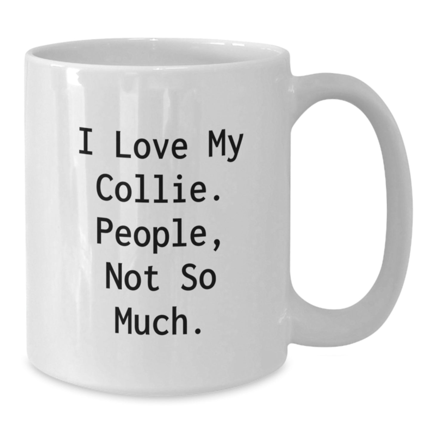Funny Collie Dog Gifts for Men - White Coffee Mug, 'I Love My Collie. People, Not So Much.' - Gifts from Friends and Family for Graduation - Additional