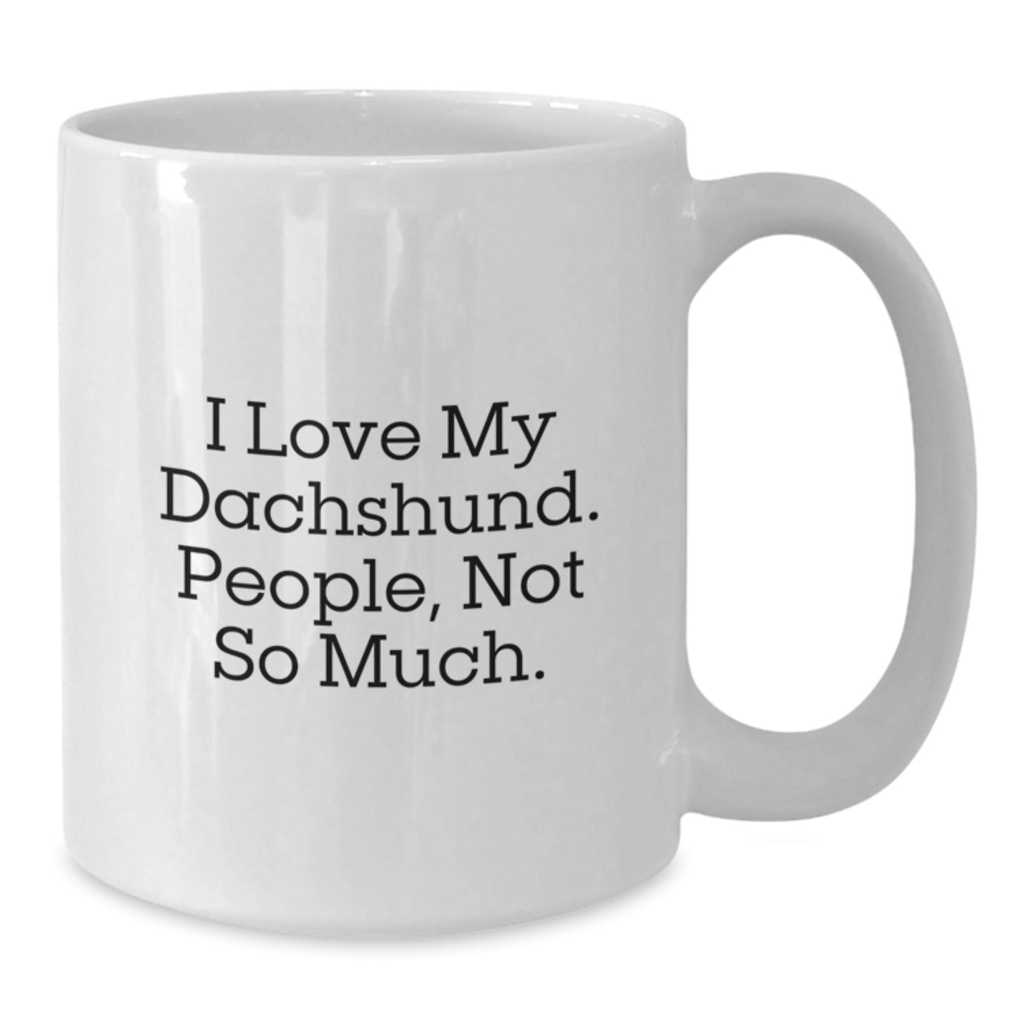 Funny Dachshund Dog Gifts for Dachshund Lovers - White Coffee Mug with I Love My Dachshund. People, Not So Much. Quote, Gifts from Friends, Family, and Coworkers for Graduation - Additional