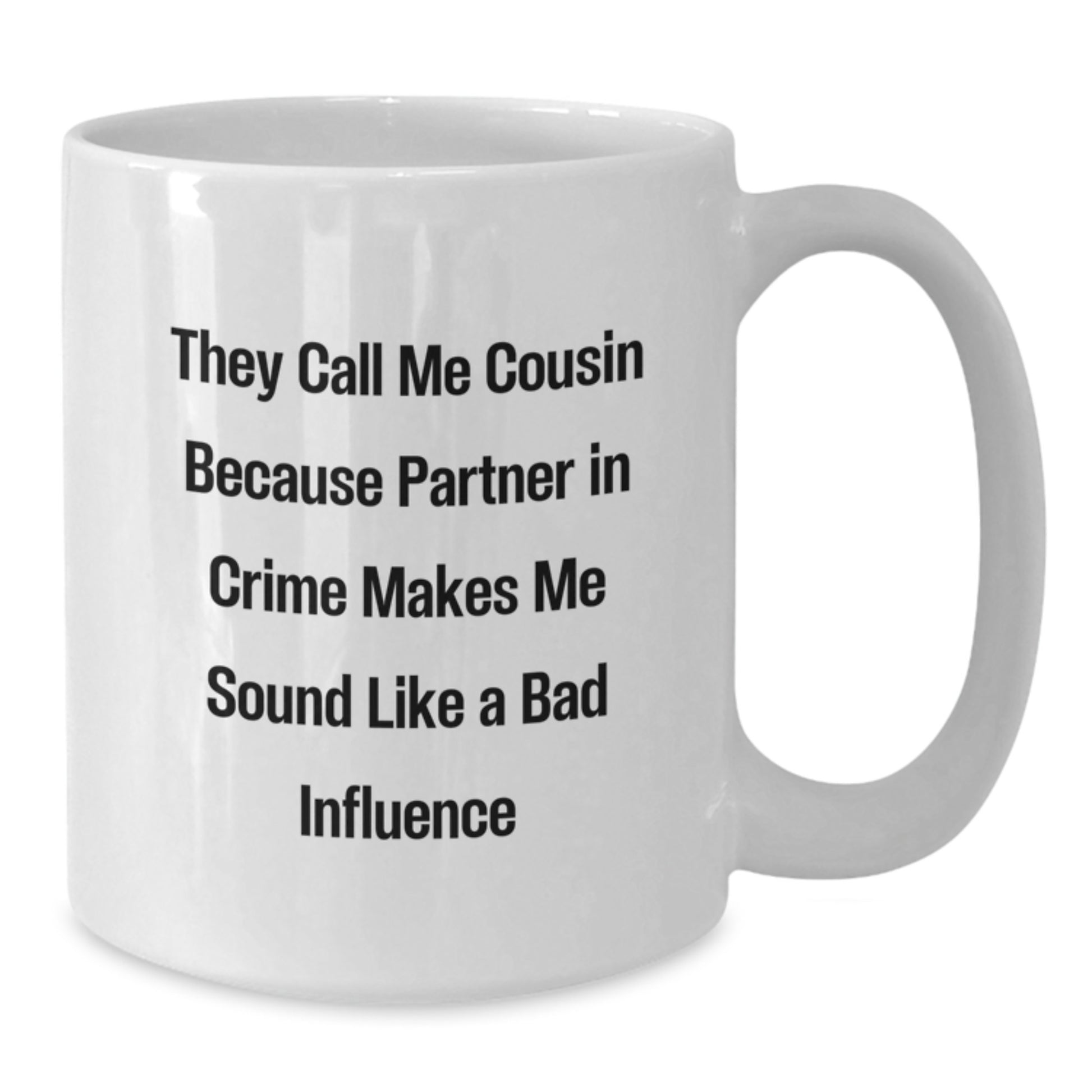 Cousin Gifts, Funny White Coffee Mug, 'They Call Me Cousin Because Partner In Crime Makes Me Sound Like A Bad Influence', Gifts from Family to Cousin, for Cousin - Additional