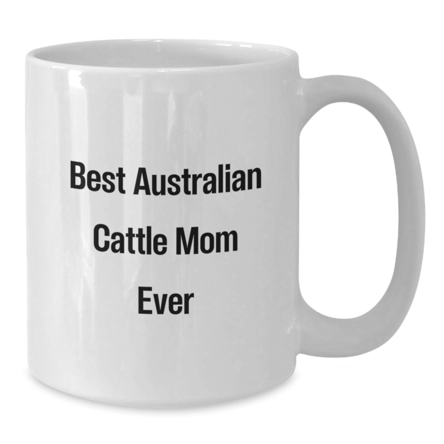 Funny Australian Cattle Dog Mom Gifts from Friends - Best Mom Ever Birthday White Coffee Mug, Gift for Australian Cattle Dog Lovers, Men, Women, Family - Additional