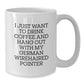 Funny German Wirehaired Pointer Dog Gifts, Gifts from Men to German Wirehaired Pointer Dog Owners, White Coffee Mug for Birthday, I Just Want to Drink Coffee - Additional