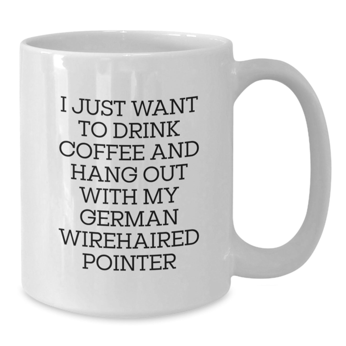 Funny German Wirehaired Pointer Dog Gifts, Gifts from Men to German Wirehaired Pointer Dog Owners, White Coffee Mug for Birthday, I Just Want to Drink Coffee - Additional