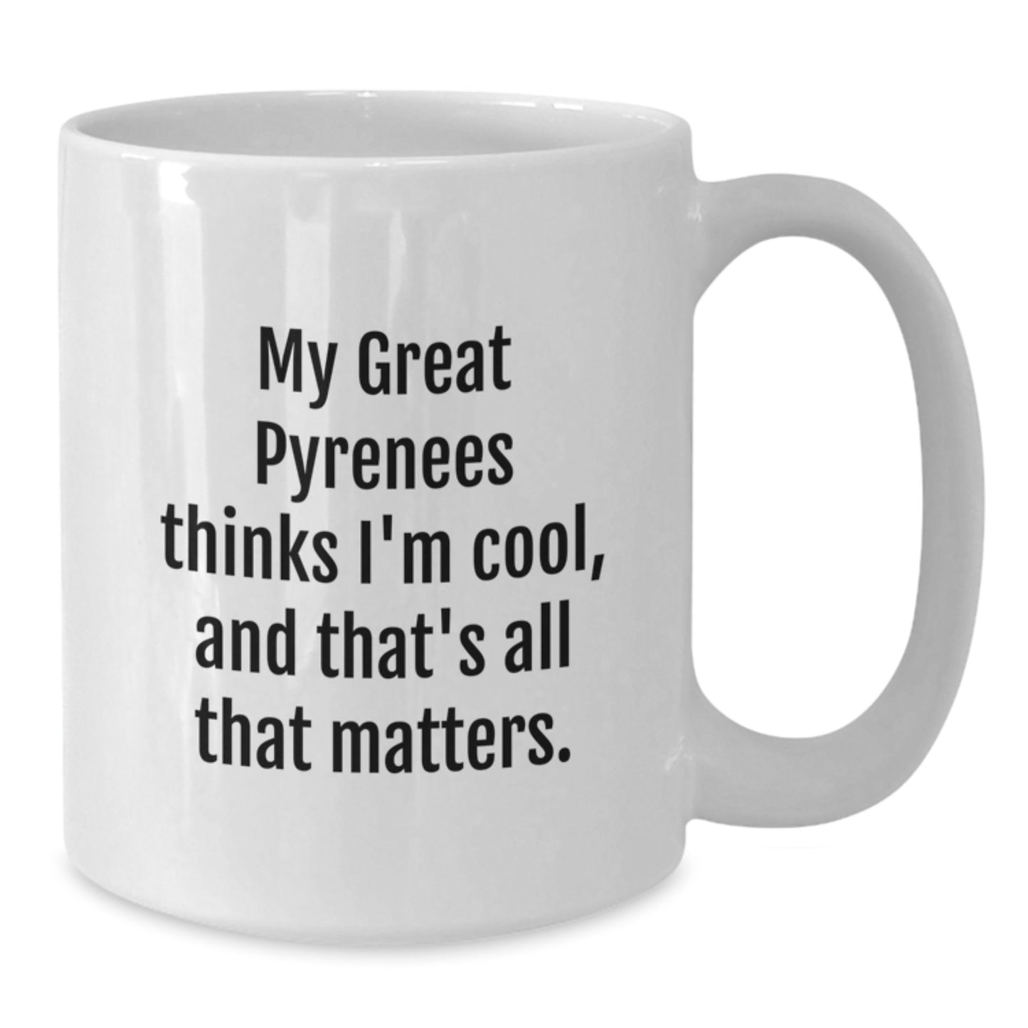 Funny Great Pyrenees Dog Gifts from Family, Perfect White Coffee Mug for Birthday, 'My Great Pyrenees Thinks I'm Cool, And That's All That Matters.' - Additional