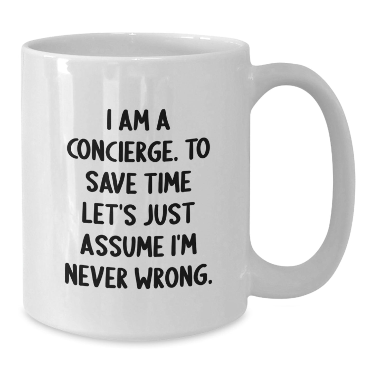Funny Concierge Gifts from Friends for Concierge, White Coffee Mug, I Am A Concierge. To Save Time Let's Just Assume I'm Never Wrong. Christmas Unique Gifts - Additional
