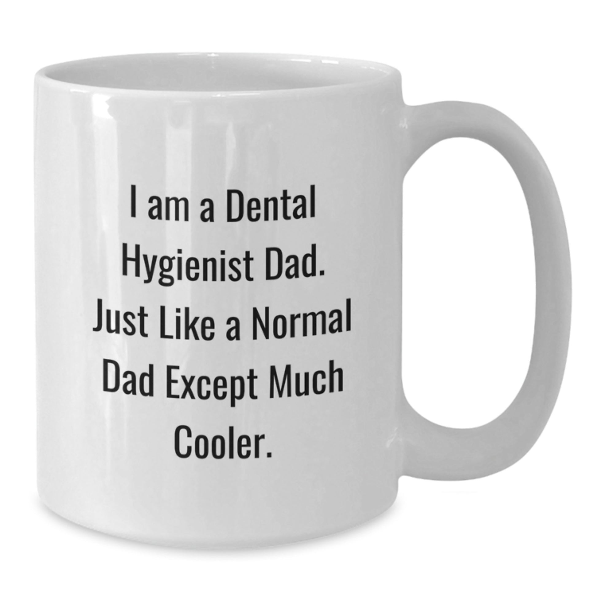 Funny Dental Hygienist Gifts for Dad - White Coffee Mug, Perfect Christmas Unique Gifts from Family to Dad - Additional
