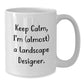Funny Landscape Designer Gifts for Men - 'Keep Calm I'm almost A Landscape Designer' White Coffee Mug, Perfect for Christmas Unique Gifts from Friends to Family - Additional
