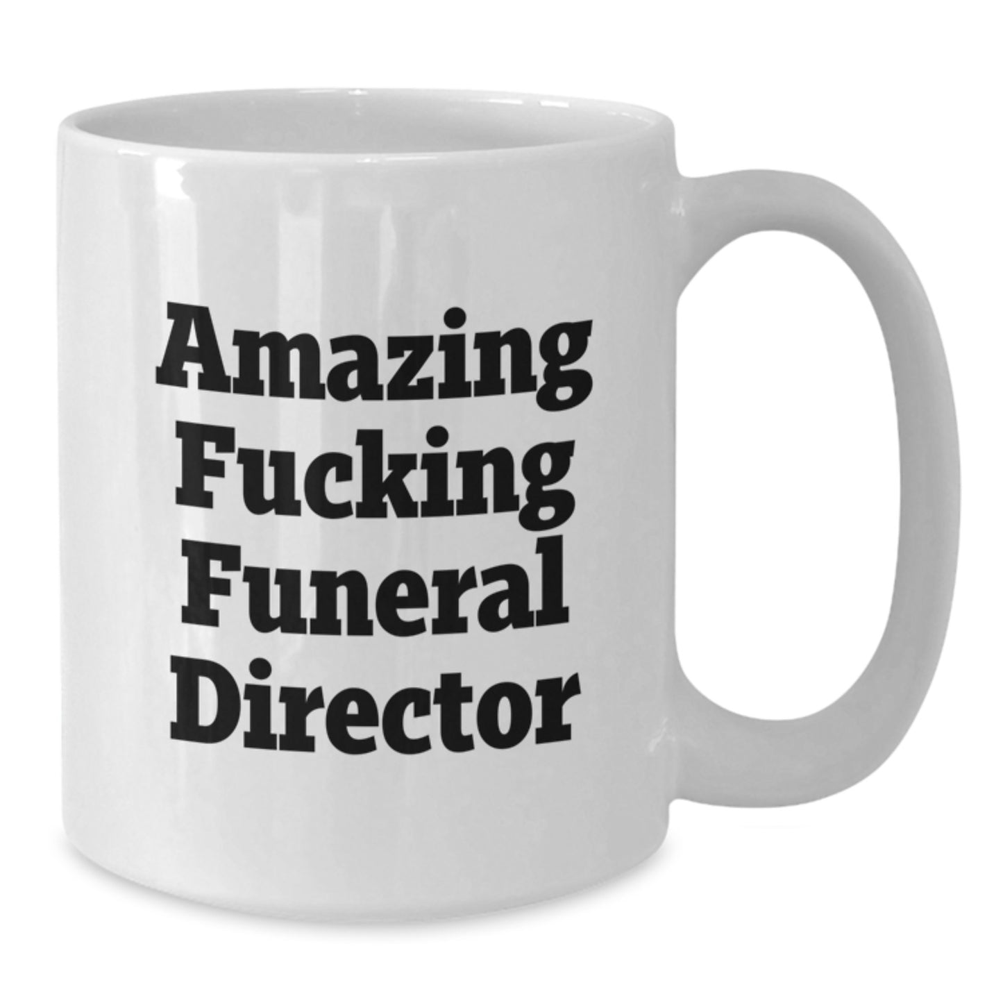 Funny Gifts from Friends for Funeral Director - Amazing F--king White Coffee Mug for Christmas Morning - White Ceramic Mug for Men and Women - Additional