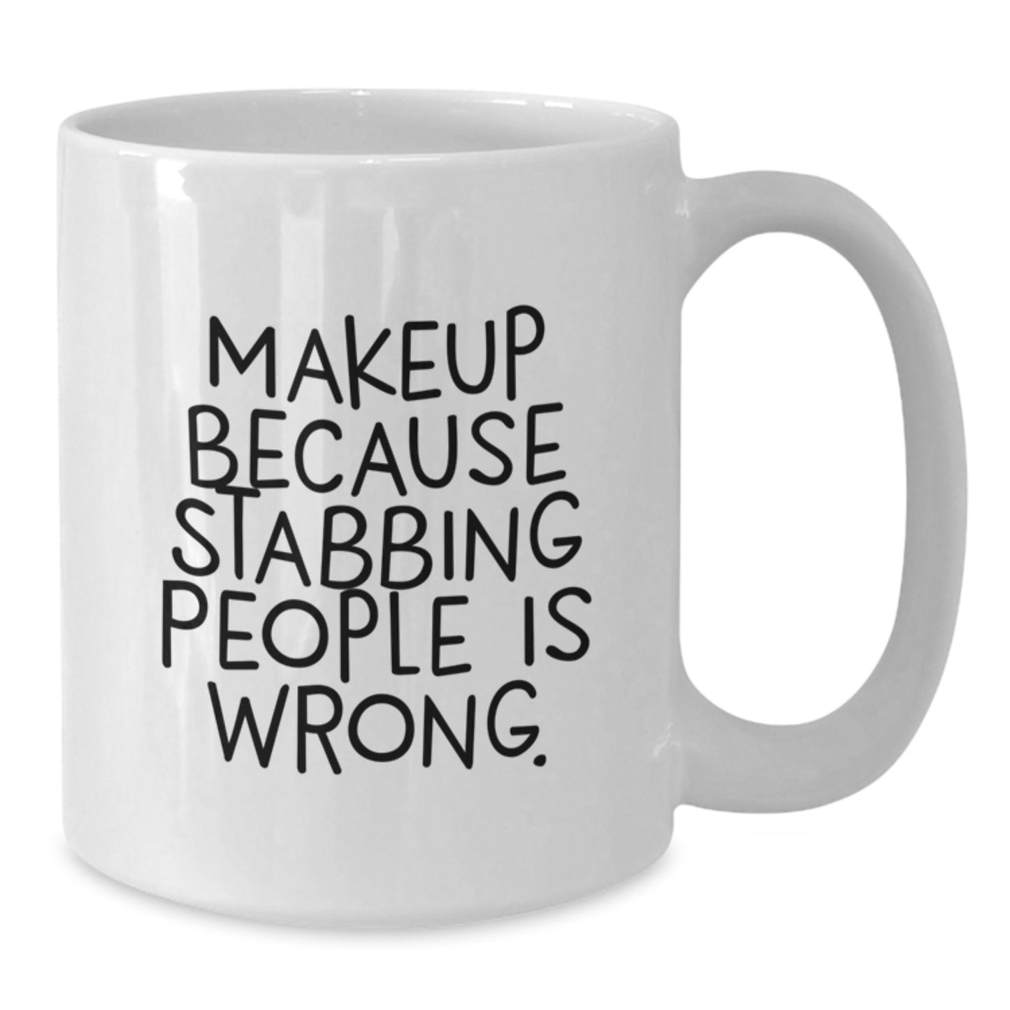 Funny Makeup Gifts for Makeup Lovers - White Coffee Mug with Quote 'Makeup Because Stabbing People Is Wrong.' from Friends - Additional