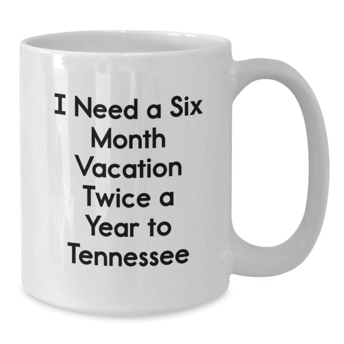 Tennessee Christmas Unique Gifts for Men - 'I Need A Six Month Vacation Twice A Year To Tennessee' Funny Quote White Coffee Mug, Gifts from Men to Tennessee Lovers - Additional
