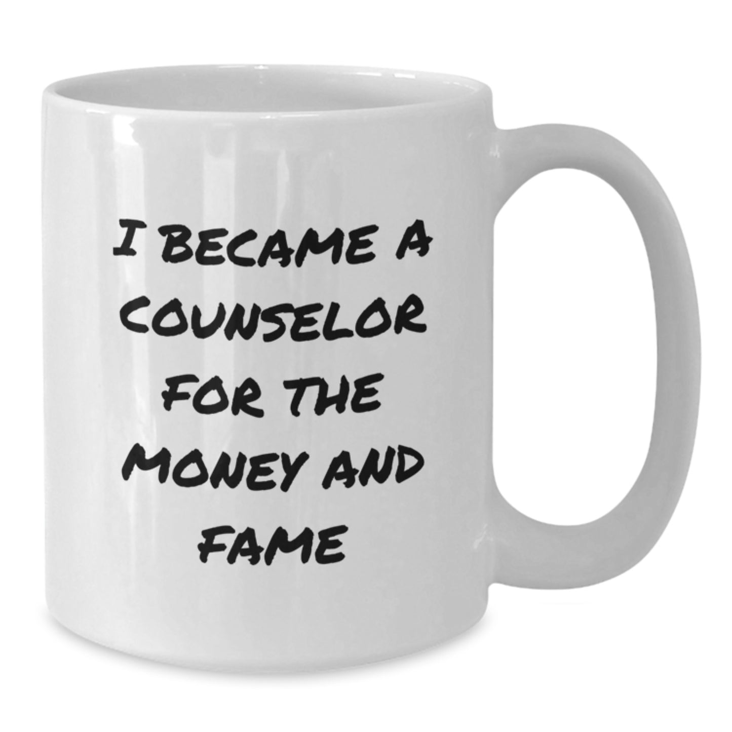 Funny Counselor Gifts for Graduation, I Became A Counselor For The Money And Fame Quote White Coffee Mug, Gifts from Family to Counselor - Additional