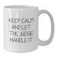 Funny Judge Gifts from Friends for Judge's Graduation, Keep Calm And Let The Judge Handle It White Coffee Mug, 11oz or 15oz Capacity - Additional