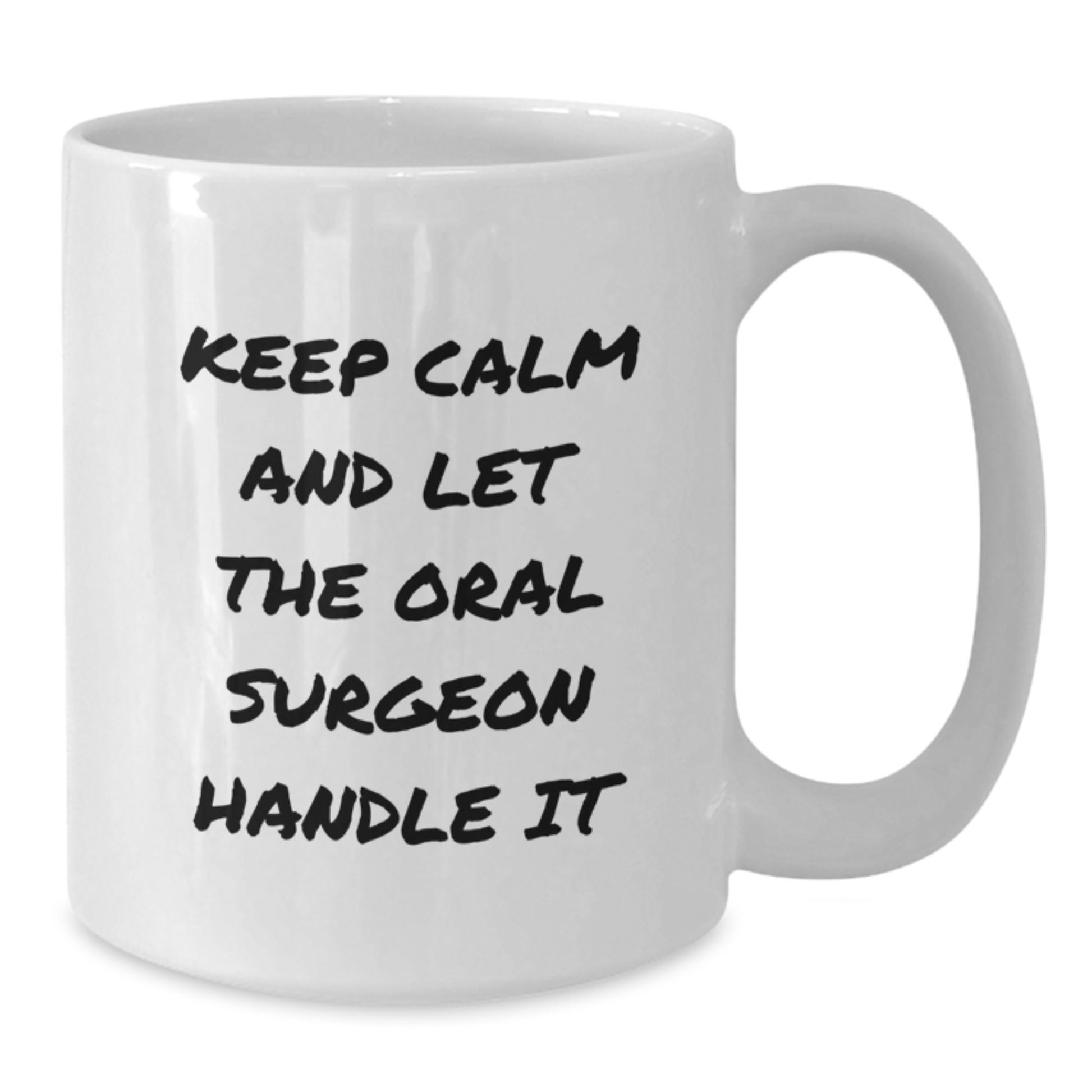 Funny Oral Surgeon Gifts from Friends, Unique White Coffee Mugs for Oral Surgeon, Keep Calm And Let The Oral Surgeon Handle It - Additional