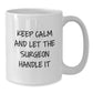 Funny Surgeon Gifts from Friends and Family for Christmas Unique White Coffee Mugs with Keep Calm And Let The Surgeon Handle It Quote - Additional