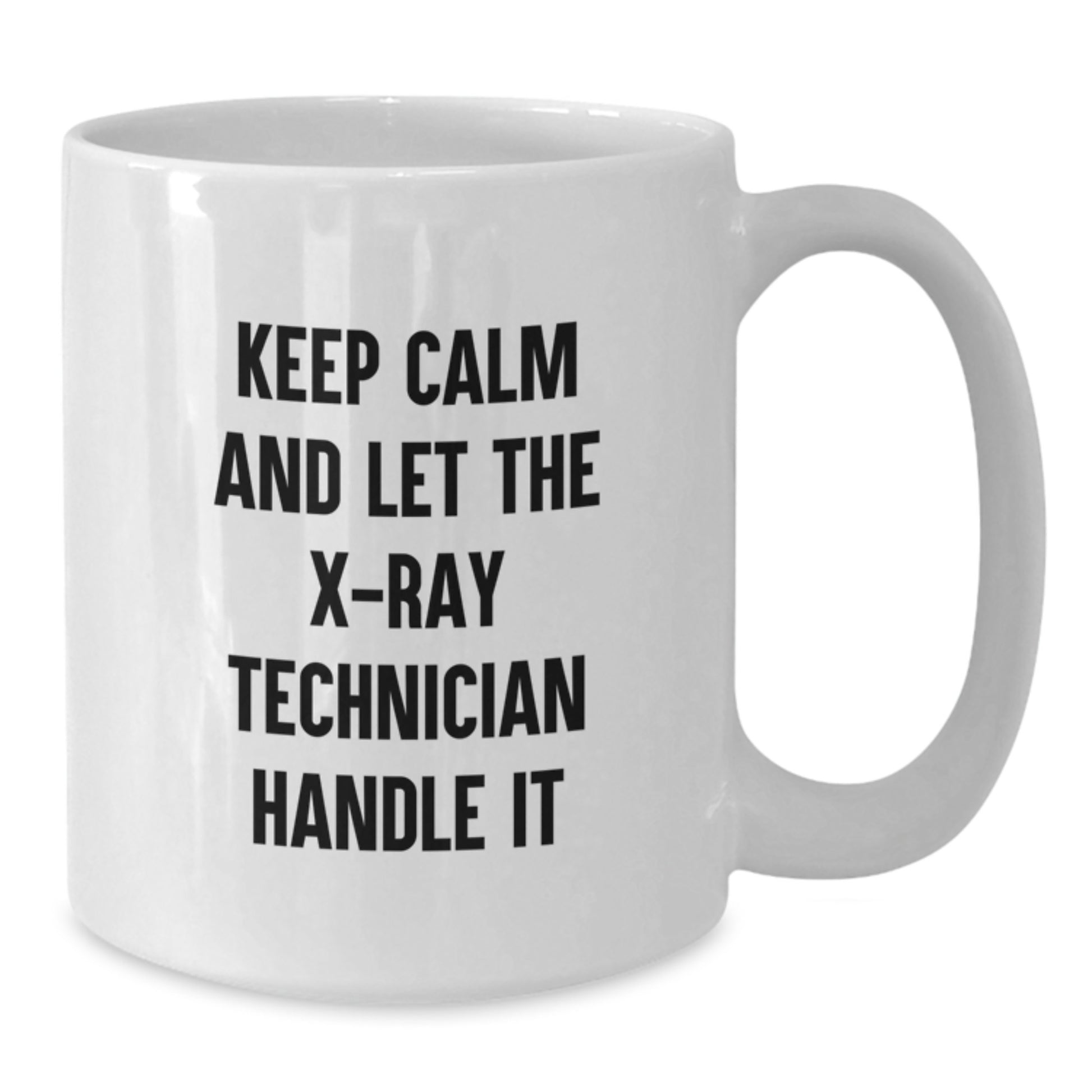 Funny X-Ray Technician Gifts for Men and Women from Friends, Coworkers, and Family - 'Keep Calm And Let The X-ray Technician Handle It' White Coffee Mug, 11oz or 15oz Capacity - Additional