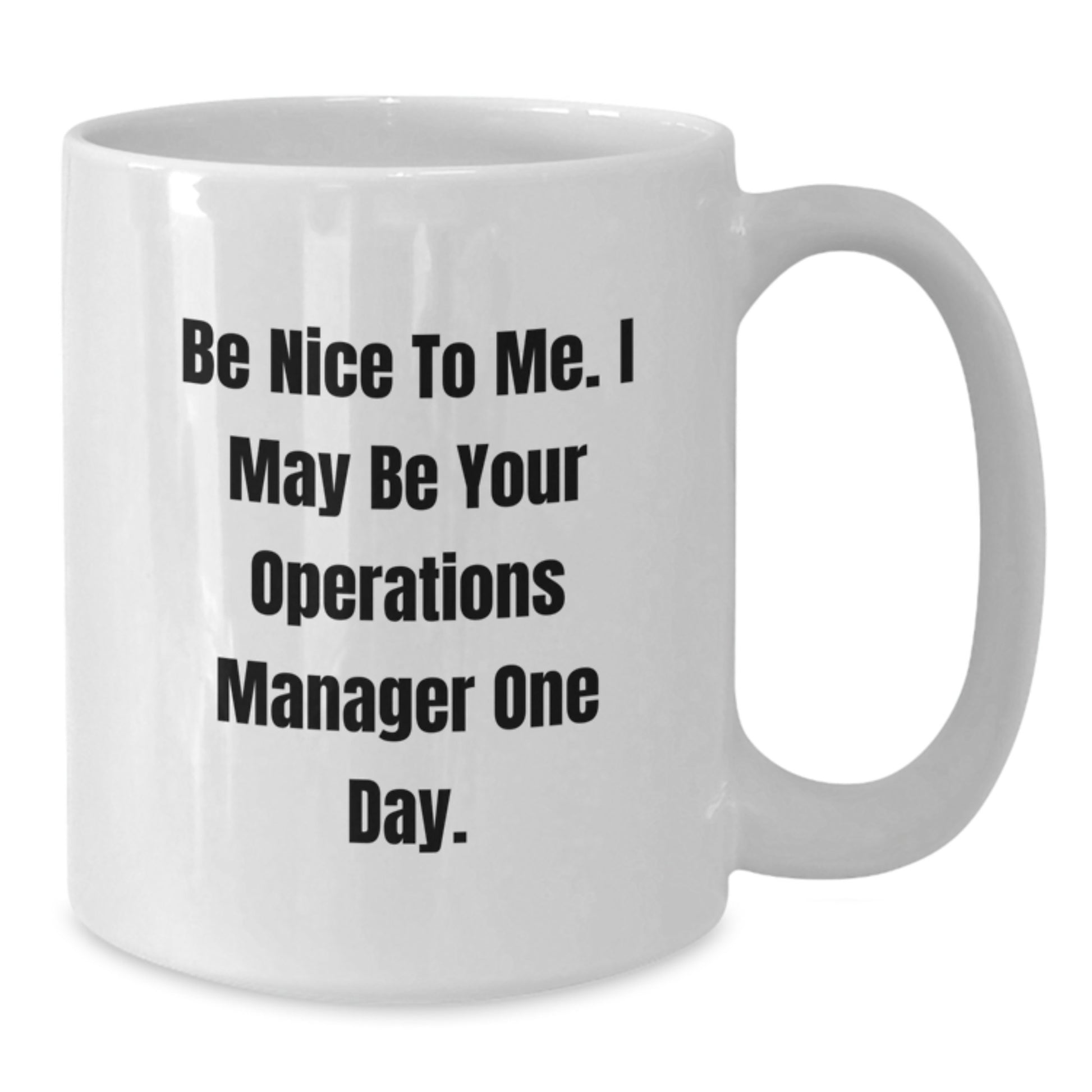 Funny Operations Manager Birthday Unique Gifts from Friends to Operations Manager, Be Nice To Me White Coffee Mug - Additional