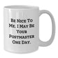 Funny Postmaster White Coffee Mug, Be Nice To Me Gifts from Friends to Coworkers and Family for Graduation, White Ceramic Mug with 11oz or 15oz Capacity, Microwave and Dishwasher Safe - Additional