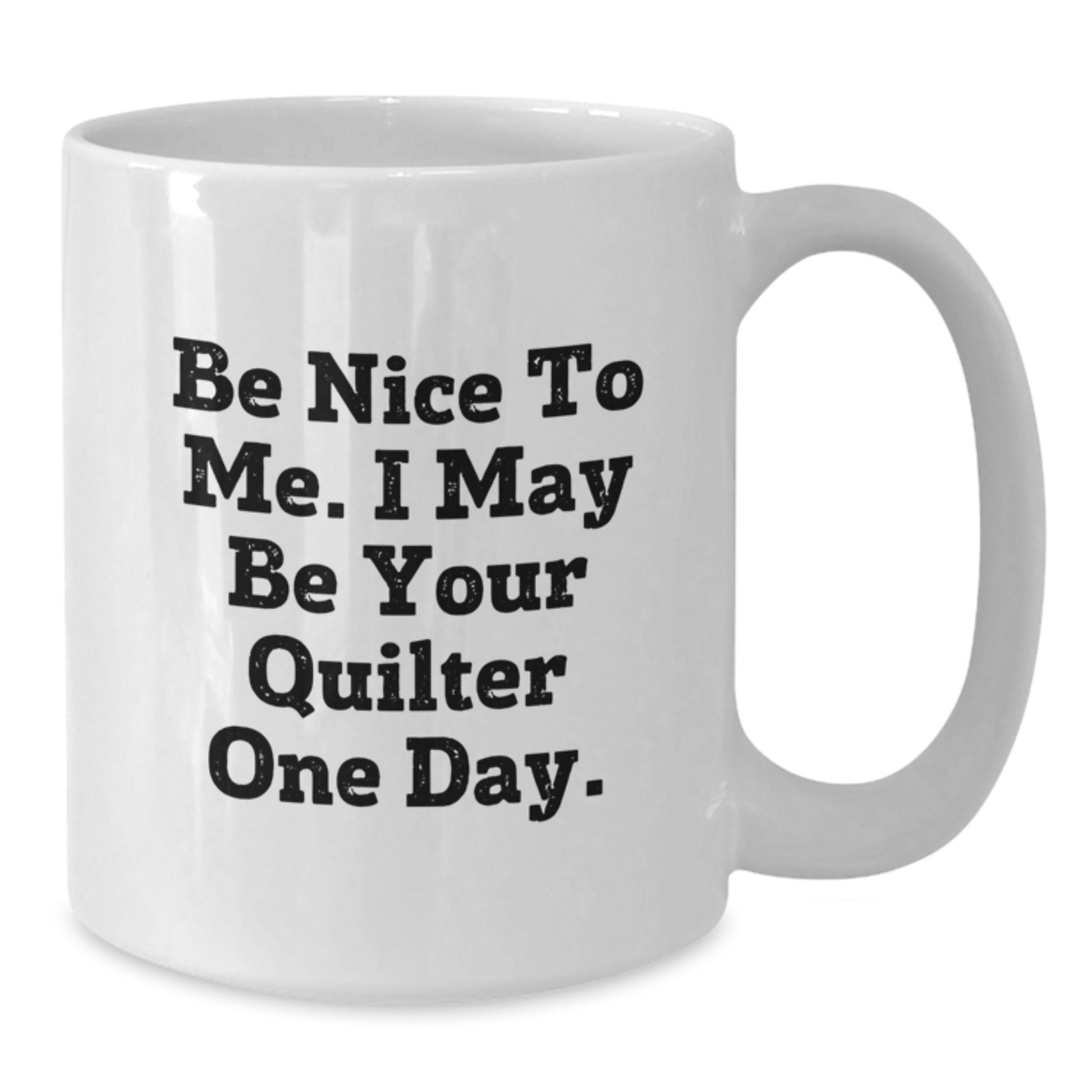 Quilter Gifts, Be Nice To Me Funny White Coffee Mugs, Gifts from Friends to Family, Birthday Unique Presents - Additional