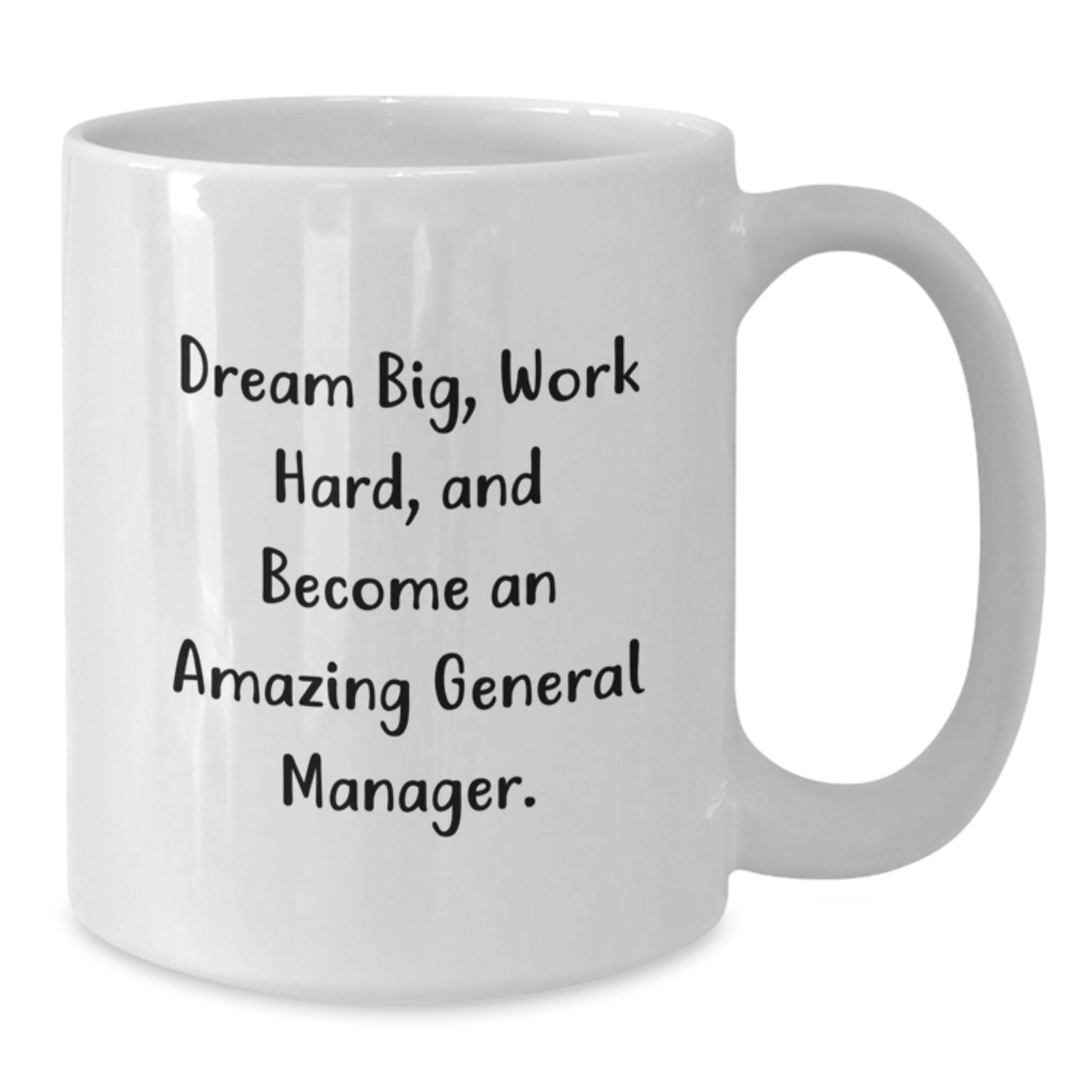 Funny General Manager Gifts, 'Dream Big, Work Hard, And Become An Amazing General Manager.' White Coffee Mug for Birthday, Gifts from Friends, Gifts for General Manager - Additional