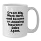 Funny Insurance Sales Agent Gifts, Dream Big Work Hard White Coffee Mug, Birthday Unique Gifts from Friends to Insurance Sales Agent - Additional