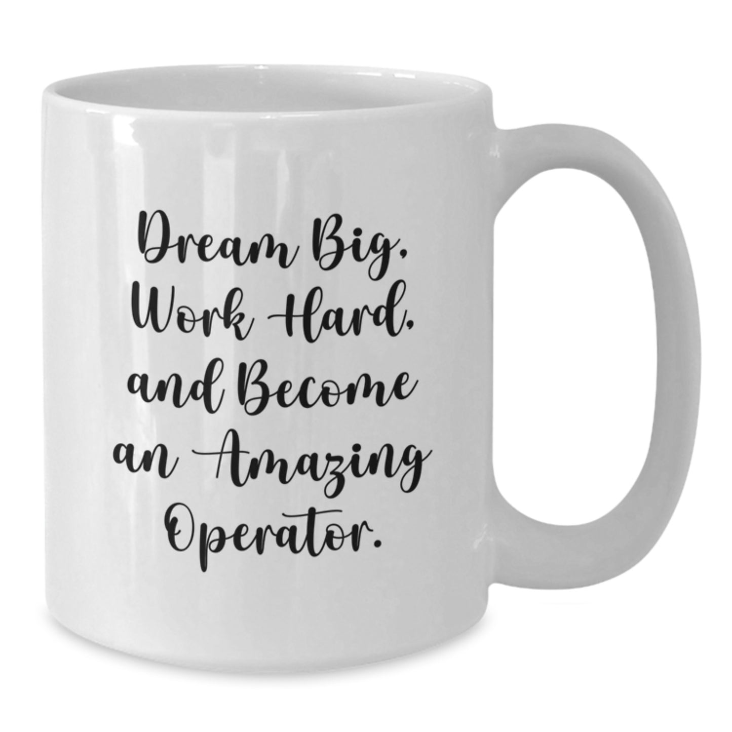 Inspirational Operator Gifts: Dream Big, Work Hard, White Coffee Mug for Operator Graduation, Funny Quote Gifts from Friends, Family, or Coworkers - Additional