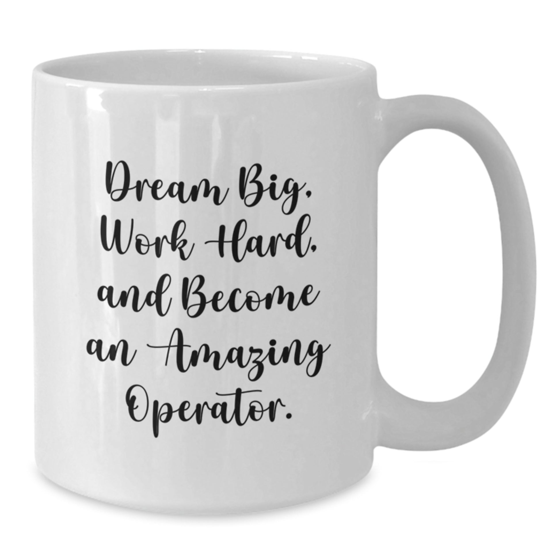 Inspirational Operator Gifts: Dream Big, Work Hard, White Coffee Mug for Operator Graduation, Funny Quote Gifts from Friends, Family, or Coworkers - Additional