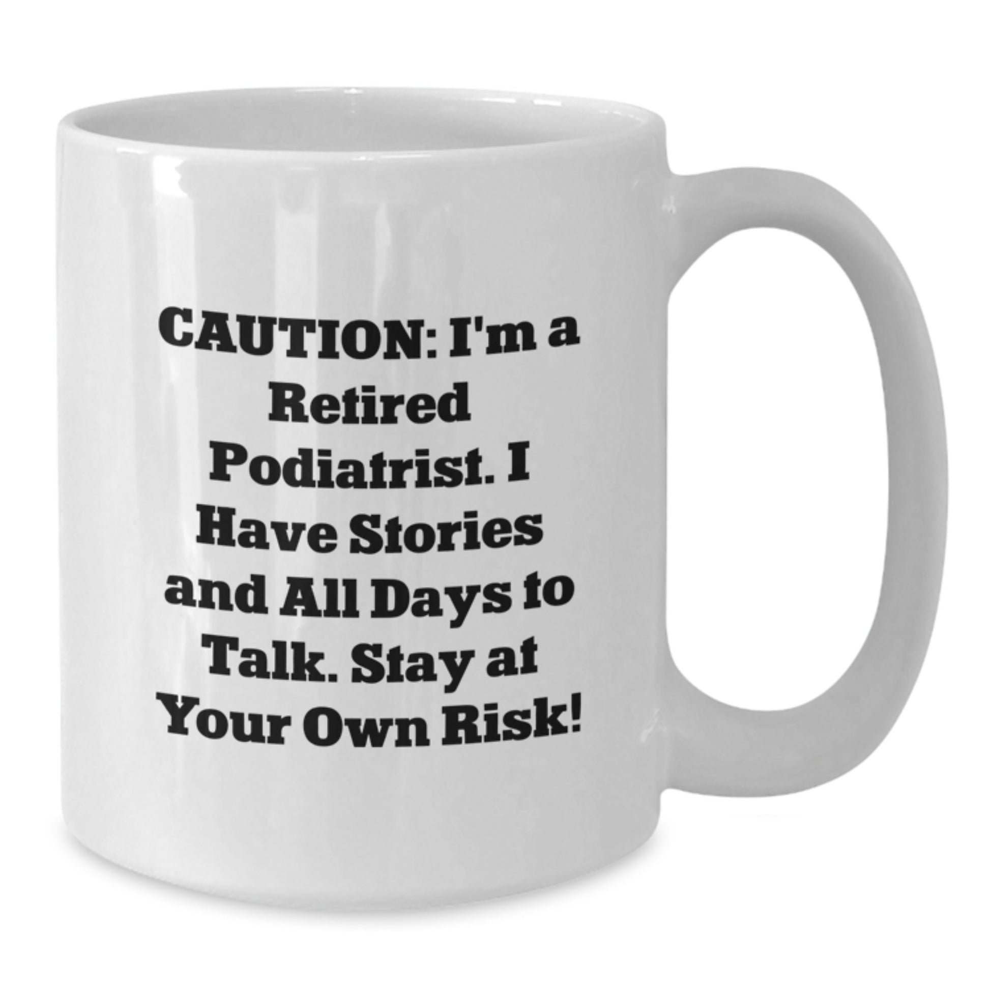 Funny Podiatrist Gifts from Family for Friends, 'Caution: I'm A Retired Podiatrist...' White Coffee Mug - Additional