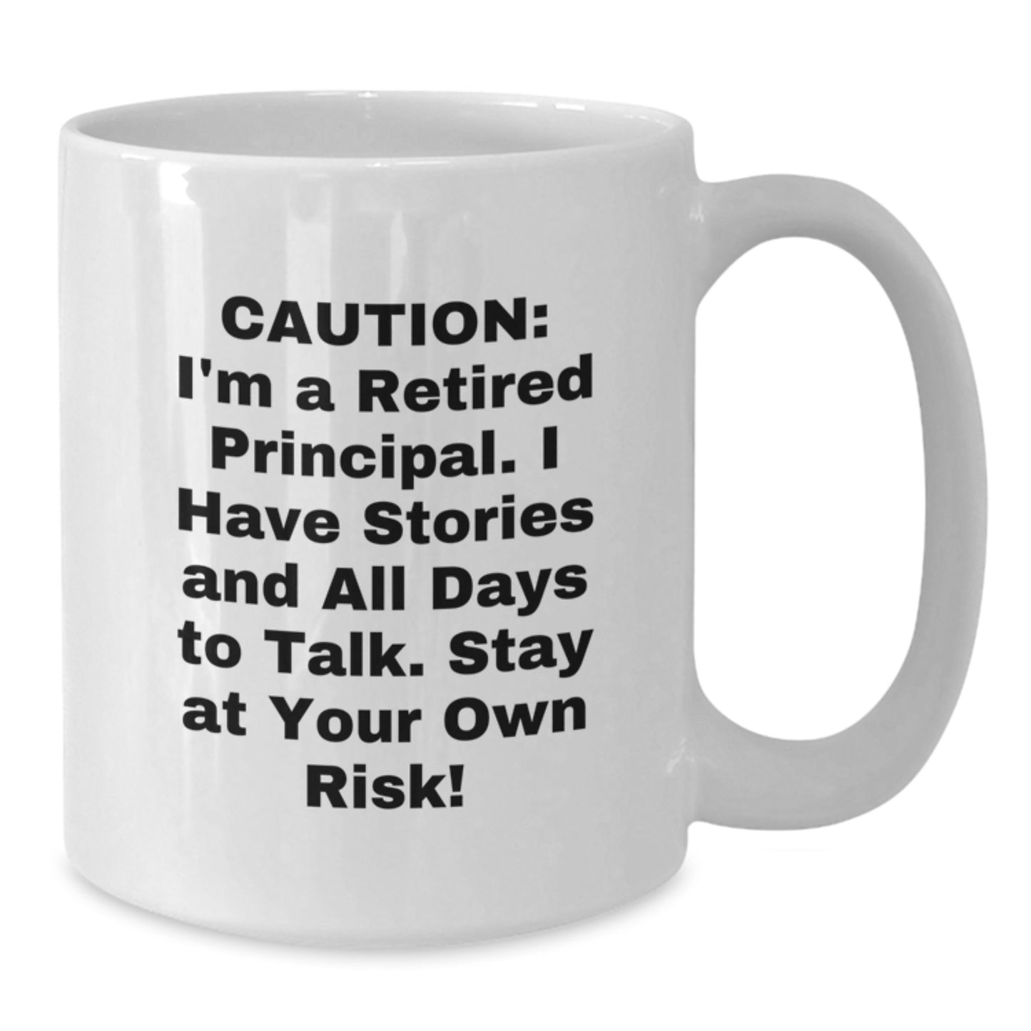 Funny Principal Gifts from Friends for Graduation - White Coffee Mug, 'Caution: I'm A Retired Principal...' - 11oz or 15oz Capacity, Ceramic, Microwave and Dishwasher Safe - Additional