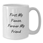 Funny Fiance White Coffee Mug Gifts from Men to Women for Christmas - First My Fiance, Forever My Friend - Additional