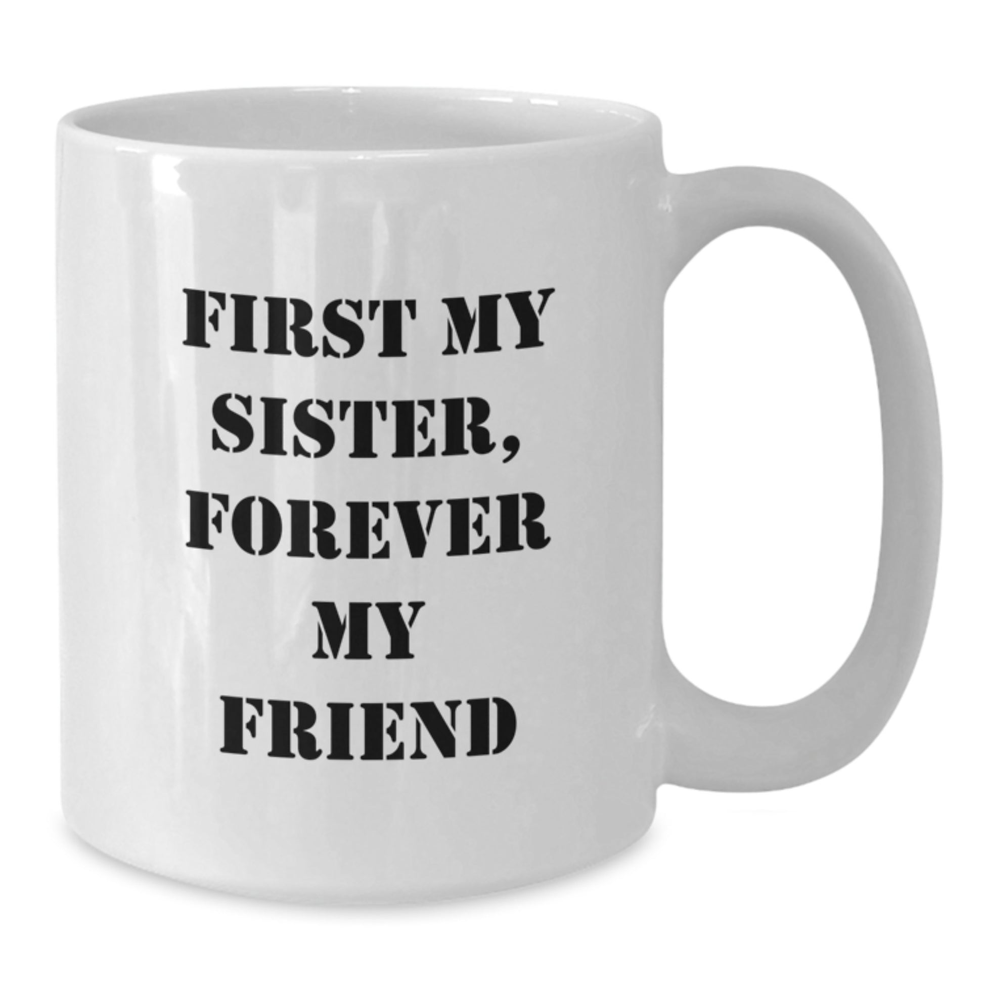 Funny White Coffee Mugs for Sister, Gift from Family to Sister, Unique Christmas Unique Gifts for Sister, First My Sister, Forever My Friend - Additional