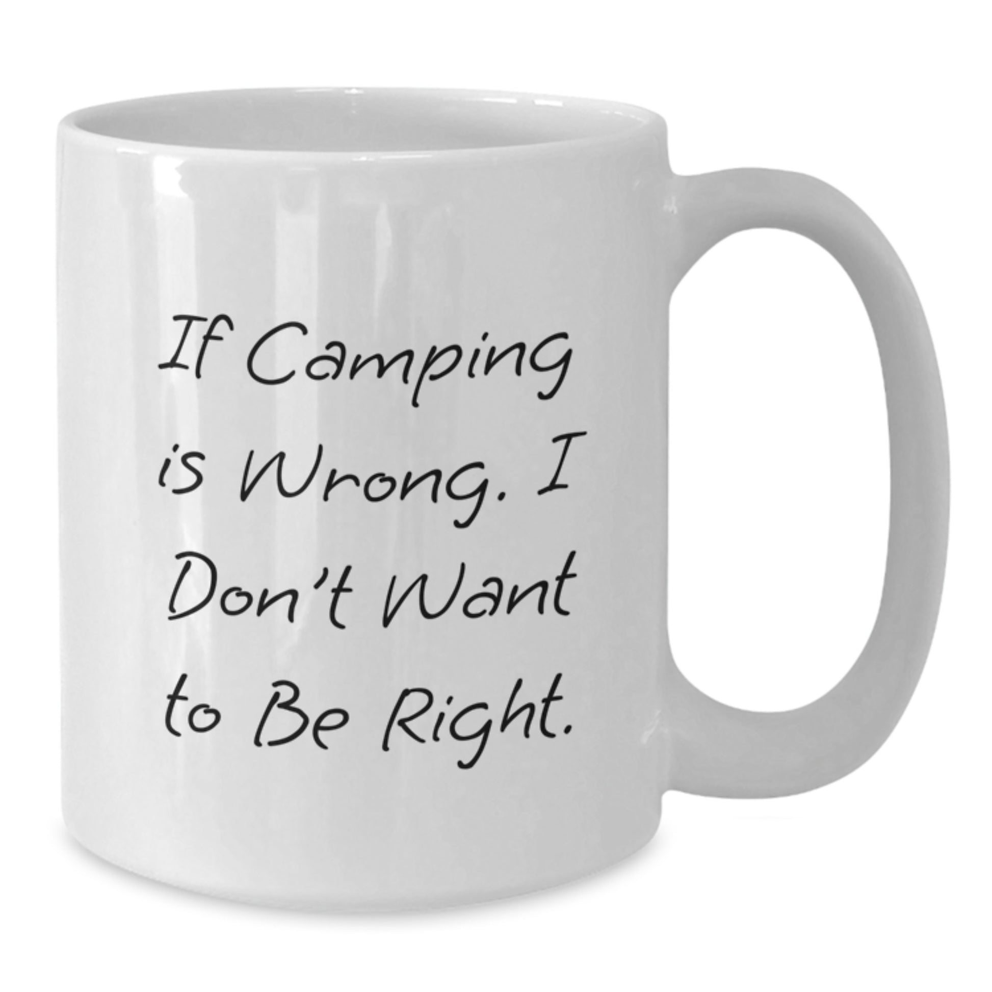 Camping Funny White Coffee Mug Gifts from Friends for Outdoor Enthusiasts, If Camping Is Wrong, I Don't Want To Be Right, Birthday Unique Gifts - Additional