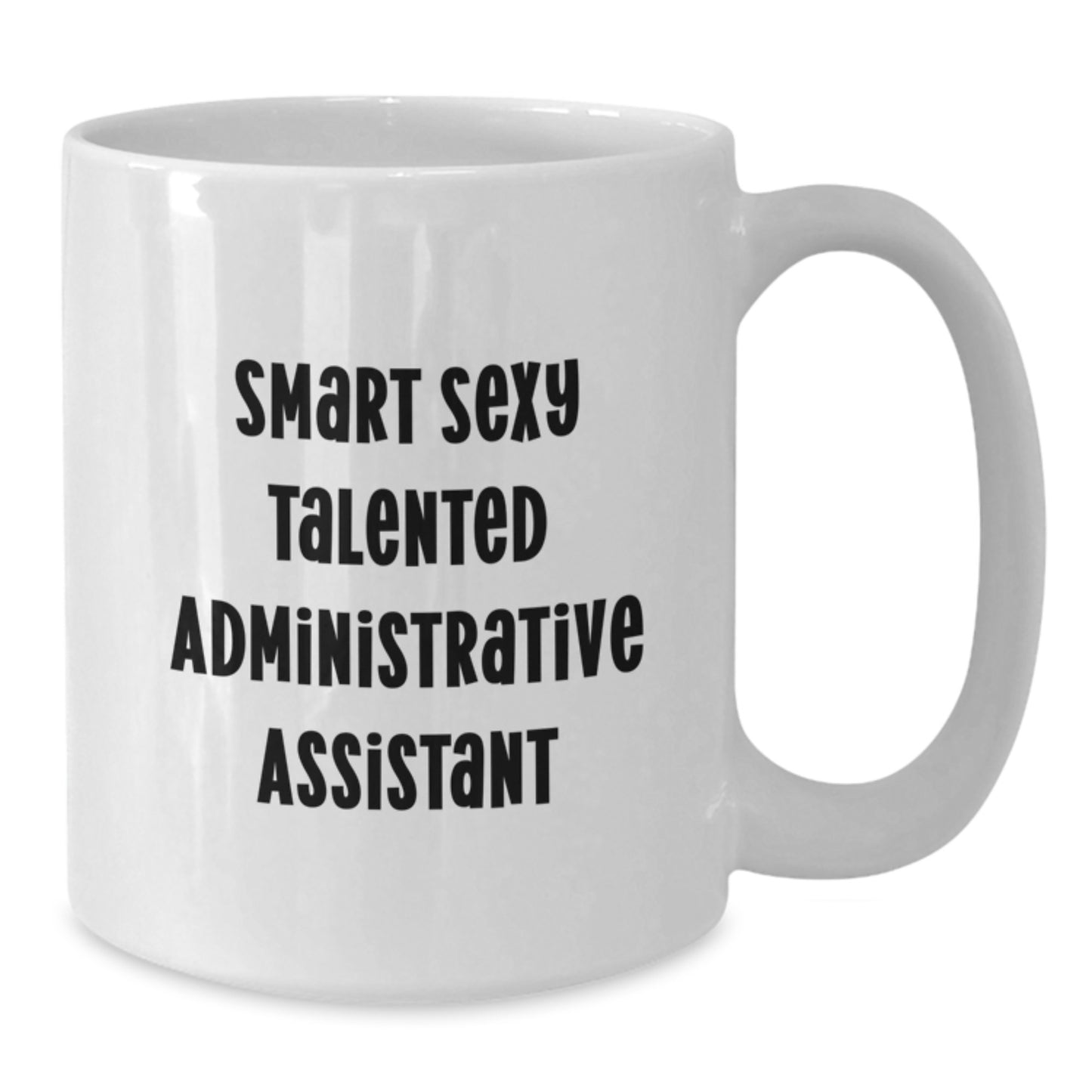 Funny Quotes for Administrative Assistant Gifts - Smart Sexy Talented Christmas Unique Mugs for Coworkers or Family, White Coffee Mug 11oz or 15oz - Additional