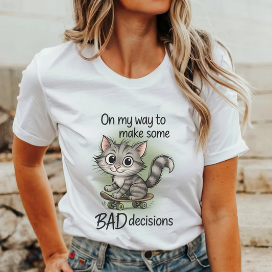 On My Way To Make Some Bad Decisions Tshirt, Sarcastic Adult Quote, Silly Cat Skateboarding, Best Friend Gift, Gift for Friend, Bride Tshirt